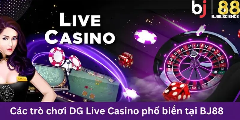 DG Live Casino cung cấp hàng loạt tựa game thú vị