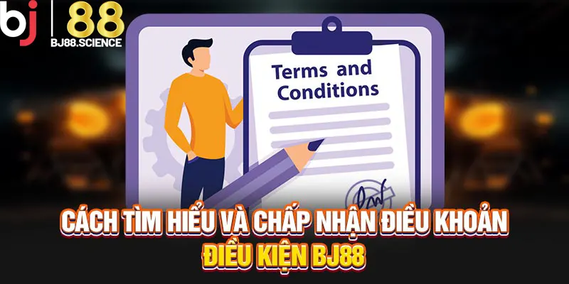 Cách tìm hiểu và chấp nhận điều khoản điều kiện BJ88