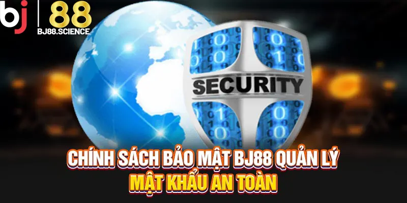 Chính sách bảo mật BJ88 quản lý mật khẩu an toàn