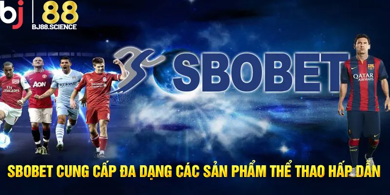 Đa dạng sản phẩm thể thao thú vị tại sảnh Sbobet