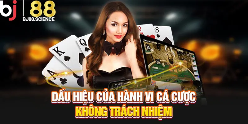 Dấu hiệu của hành vi cá cược không trách nhiệm