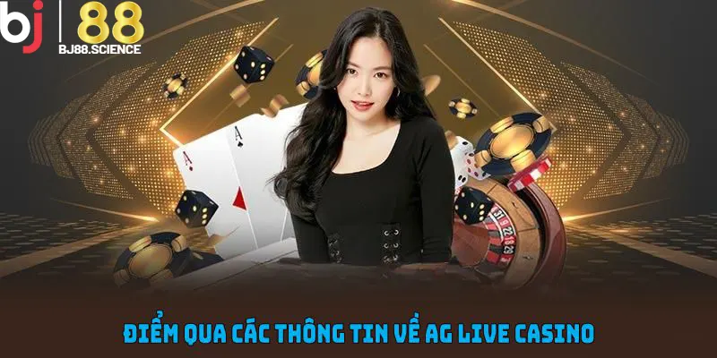 Điểm qua các thông tin về AG Live Casino