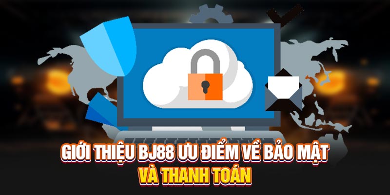 Giới thiệu BJ88 ưu điểm về bảo mật và thanh toán