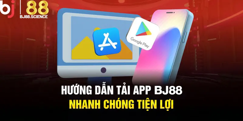 Hướng dẫn tải app BJ88 về điện thoại nhanh chóng