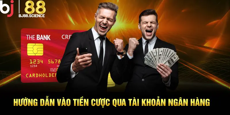 Hướng dẫn vào tiền cược qua tài khoản ngân hàng