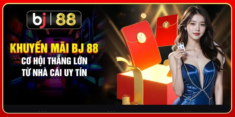 Khuyến mãi BJ88 với vô vàn chương trình ưu đãi cho hội viên