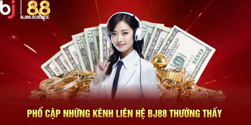 Phổ cập những kênh liên hệ BJ88 thường thấy