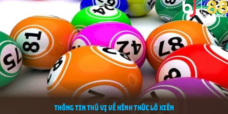 Khám phá thông tin thú vị về hình thức lô xiên tại BJ88