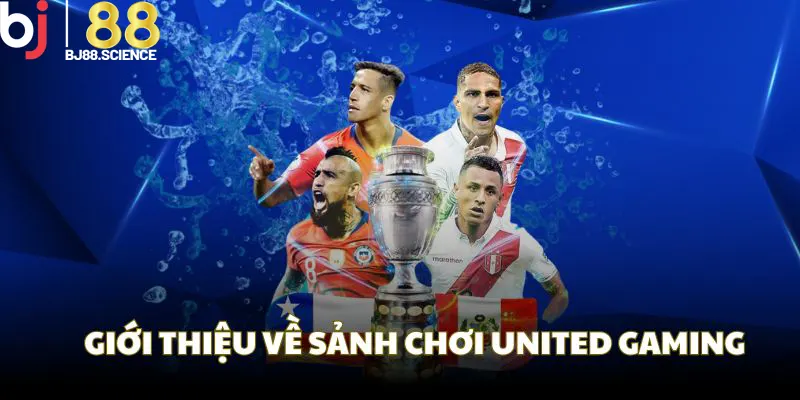 Giới thiệu sơ nét về sảnh chơi mang tên United Gaming