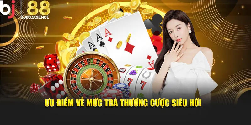 Ưu điểm về mức trả thưởng cược siêu hời