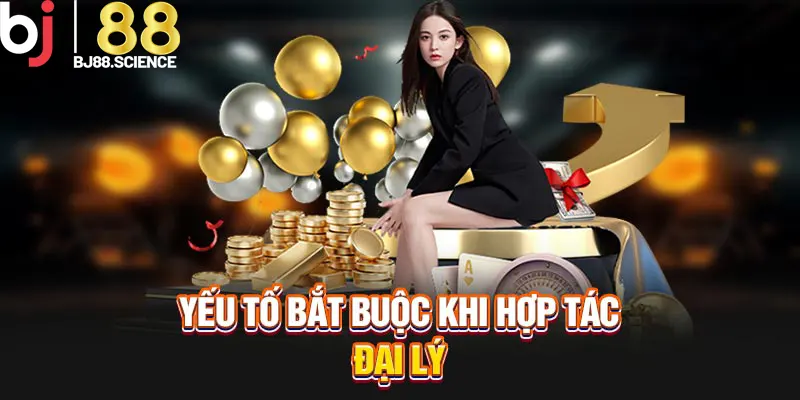 Yếu tố bắt buộc khi hợp tác đại lý